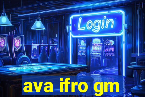 ava ifro gm